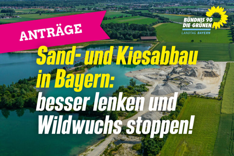 Sand- und Kiesabbau regional verträglicher machen – Wildwuchs auch im Landkreis München stoppen!