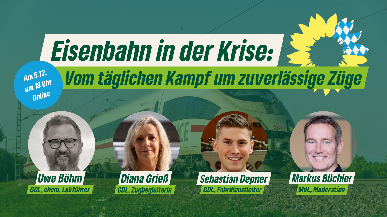 Titelbild: Eisenbahn in der Krise: Vom täglichen Kampf um zuverlässige Züge, mit dem Logo der grünen Fraktion Bayern, zum Webinar am 5.12. 18 Uhr mit Porträts der Referierenden. Im Hintergrund ein ICE