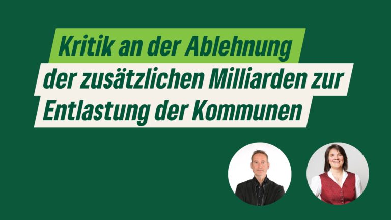 Grüne Landkreisabgeordnete Claudia Köhler und Dr. Markus Büchler kritisieren Ablehnung der zusätzlichen Milliarde zur Entlastung der Kommunen
