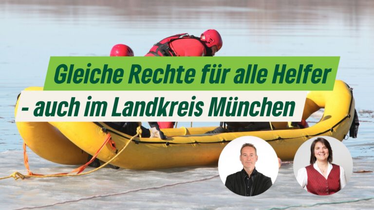 Gleiche Rechte für alle Helfer – auch im Landkreis München!