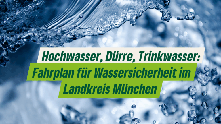 Hochwasser, Dürre, Trinkwasser: Claudia Köhler und Dr. Markus Büchler legen Fahrplan für Wassersicherheit im Landkreis München vor