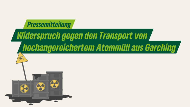 Kein Transport von hochangereichertem Atommüll aus Garching!