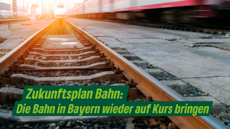 Zukunftsplan Bahn: Die Bahn in Bayern wieder auf Kurs bringen