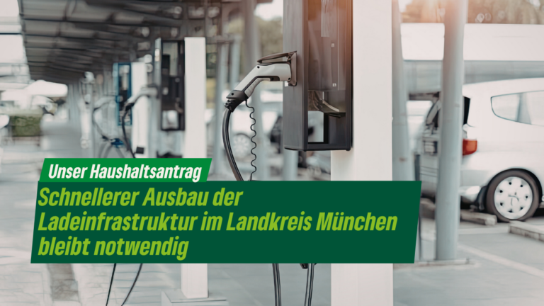Schnellerer Ausbau der Ladeinfrastruktur im Landkreis München bleibt notwendig – Köhler und Dr. Büchler reichten Haushaltsantrag ein