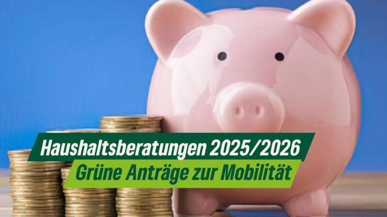 Haushaltsberatungen 2025/2026: Grüne Anträge zur Mobilität